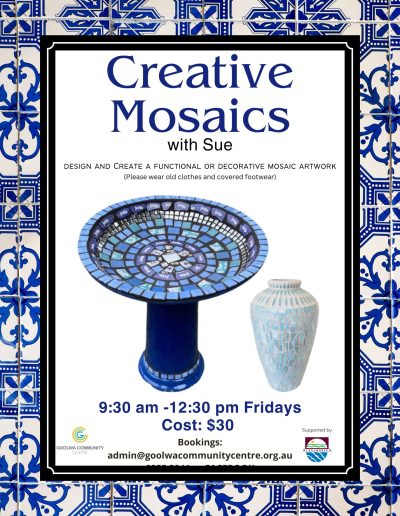 Creative Mosaics with Sue. Design and create a functional or decorative mosaic artwork. Please wear old clothes and covered footwear. 9:30am - 12:30pm Fridays. Cost is $30 per session. Book at admin@goolwacommunitycentre.org.au or phone 8555 3941.